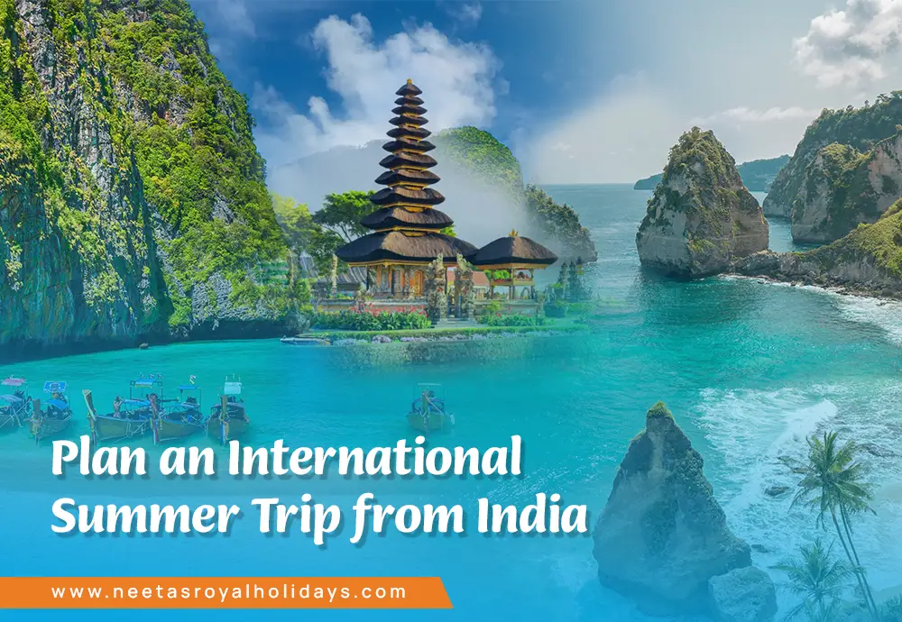 How to Plan an International Summer Trip from India